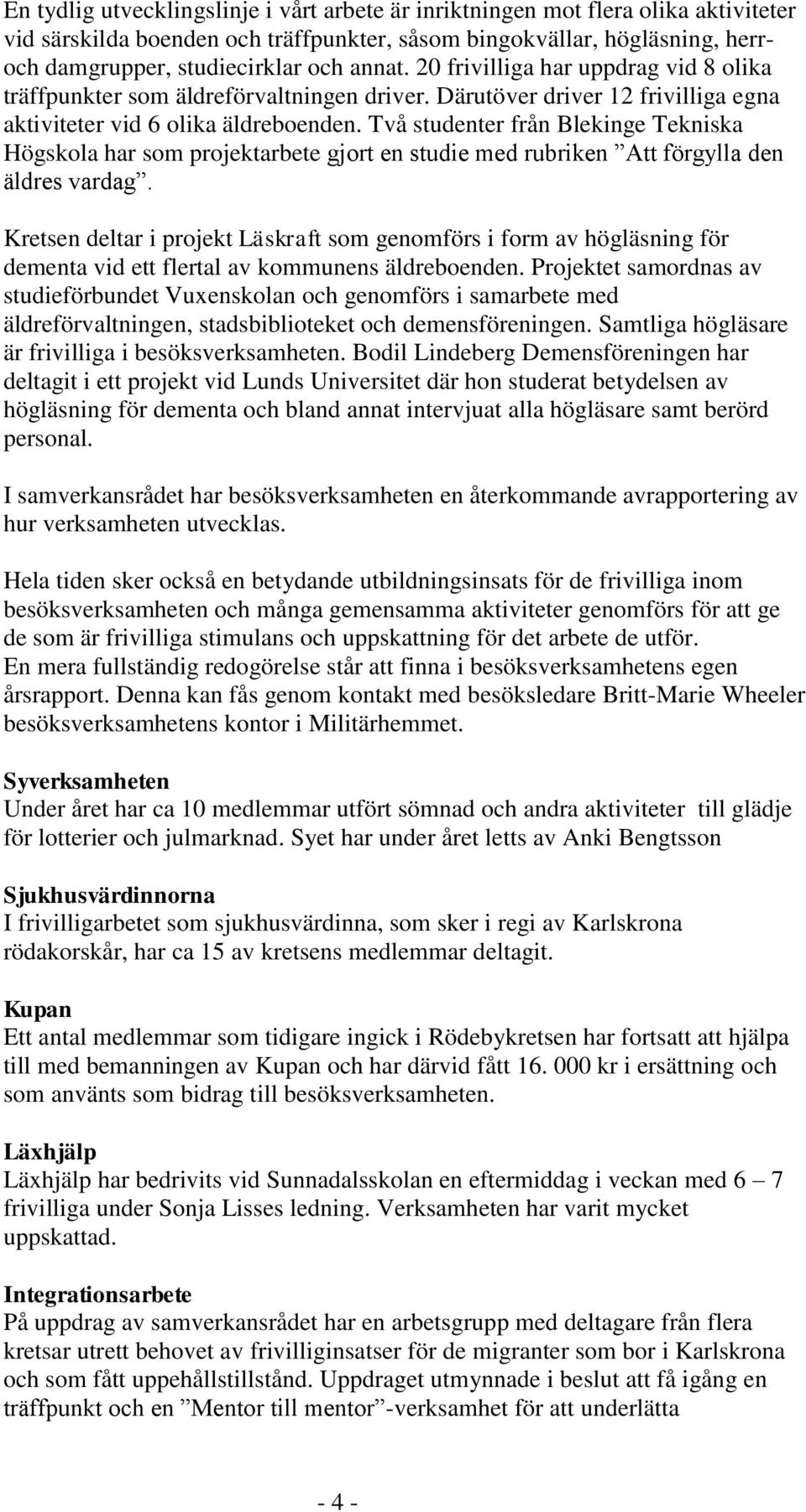 Två studenter från Blekinge Tekniska Högskola har som projektarbete gjort en studie med rubriken Att förgylla den äldres vardag.