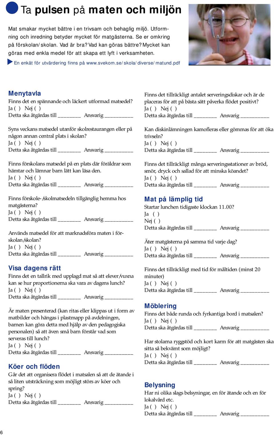 pdf Menytavla Finns det en spännande och läckert utformad matsedel? Syns veckans matsedel utanför skolrestaurangen eller på någon annan central plats i skolan?