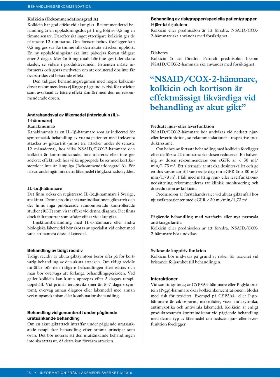 En ny uppladdningskur ska inte påbörjas förrän tidigast efter 3 dagar. Mer än 6 mg totalt bör inte ges i det akuta skedet, se vidare i produktresumén.