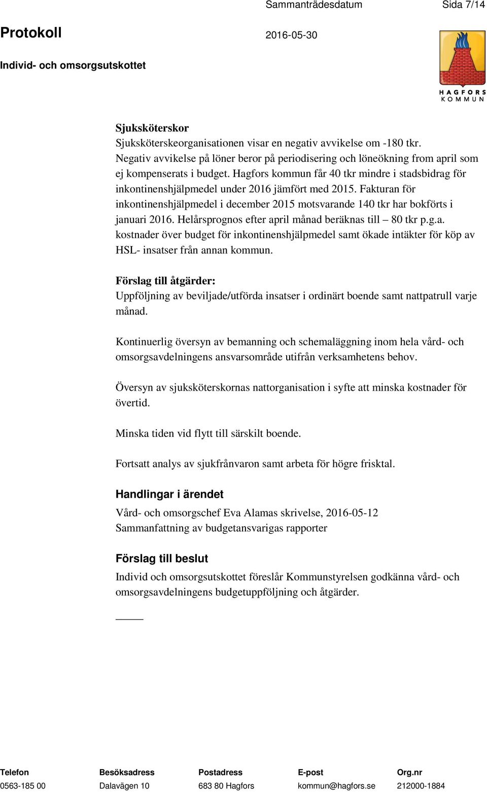 Hagfors kommun får 40 tkr mindre i stadsbidrag för inkontinenshjälpmedel under 2016 jämfört med 2015.