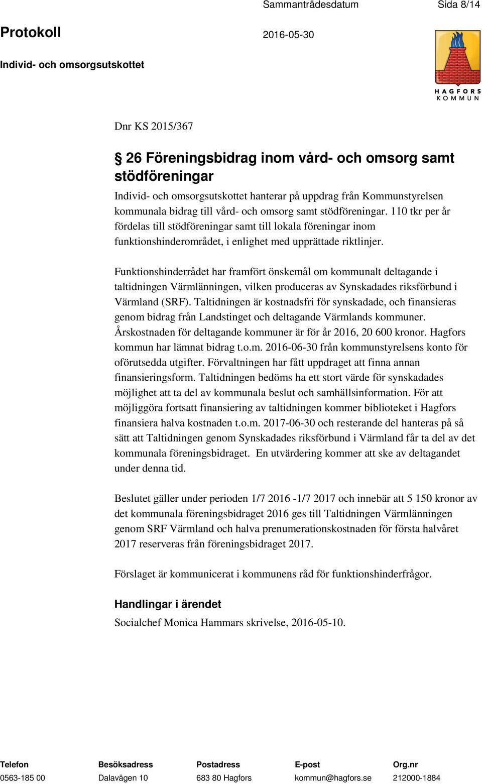 Funktionshinderrådet har framfört önskemål om kommunalt deltagande i taltidningen Värmlänningen, vilken produceras av Synskadades riksförbund i Värmland (SRF).