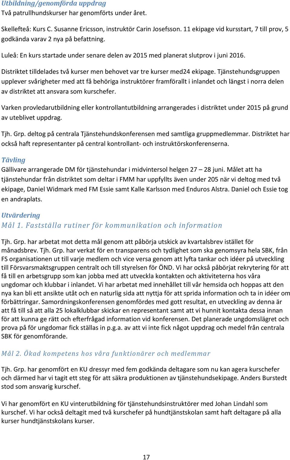 Distriktet tilldelades två kurser men behovet var tre kurser med24 ekipage.