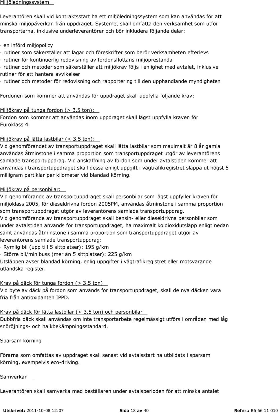 som berör verksamheten efterlevs rutiner för kontinuerlig redovisning av fordonsflottans miljöprestanda rutiner och metoder som säkerställer att miljökrav följs i enlighet med avtalet, inklusive