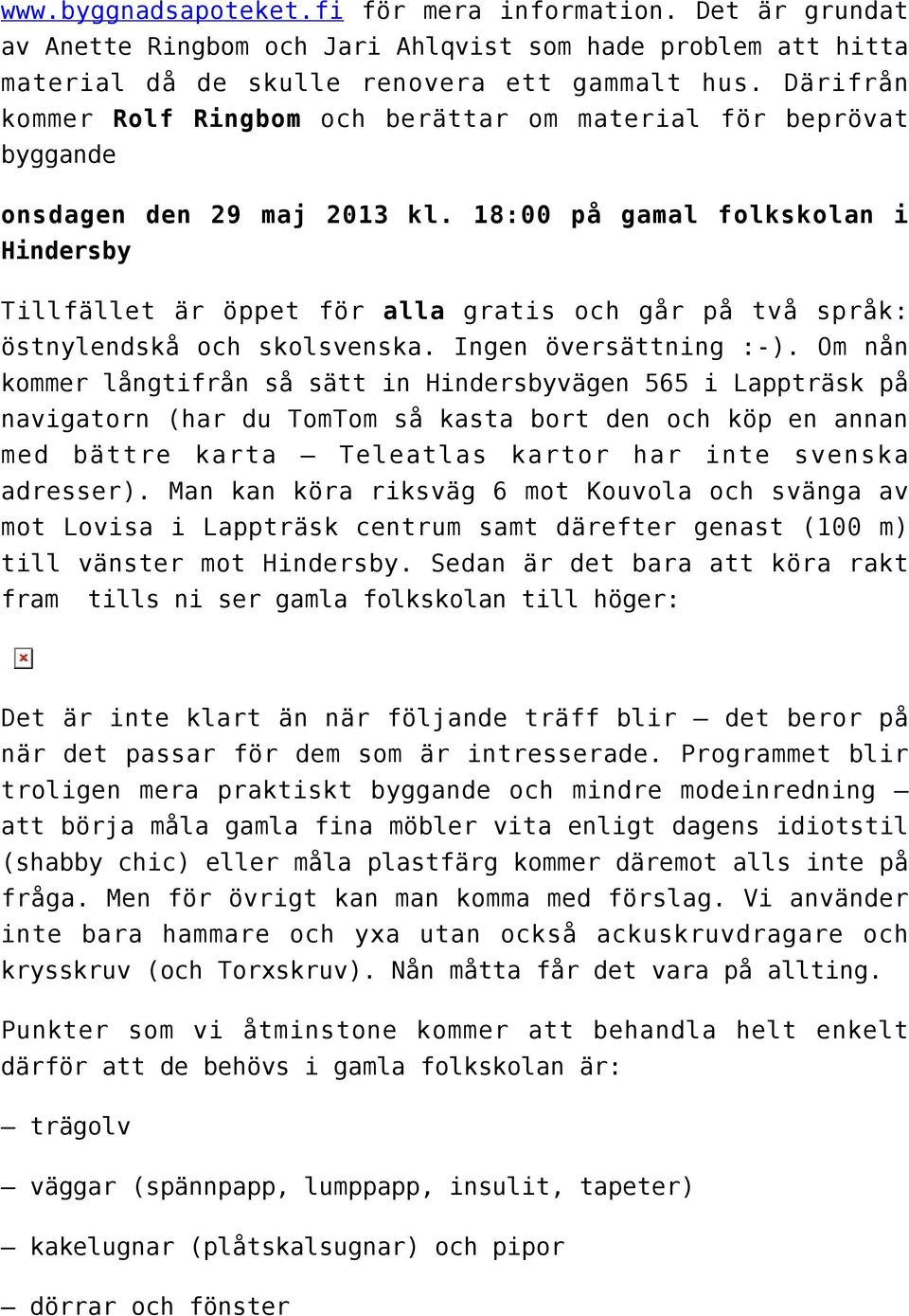 18:00 på gamal folkskolan i Hindersby Tillfället är öppet för alla gratis och går på två språk: östnylendskå och skolsvenska. Ingen översättning :-).