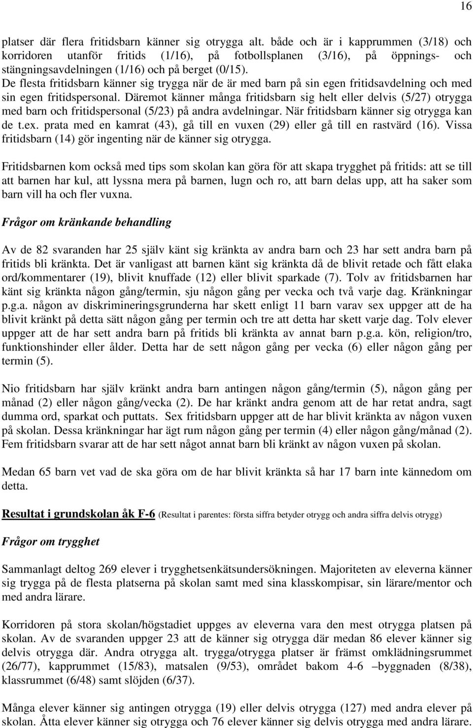 De flesta fritidsbarn känner sig trygga när de är med barn på sin egen fritidsavdelning och med sin egen fritidspersonal.