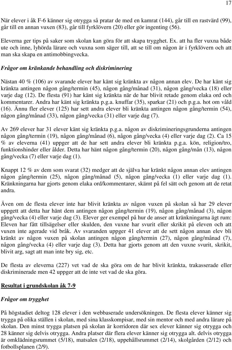 att ha fler vuxna både ute och inne, lyhörda lärare och vuxna som säger till, att se till om någon är i fyrklövern och att man ska skapa en antimobbingvecka.