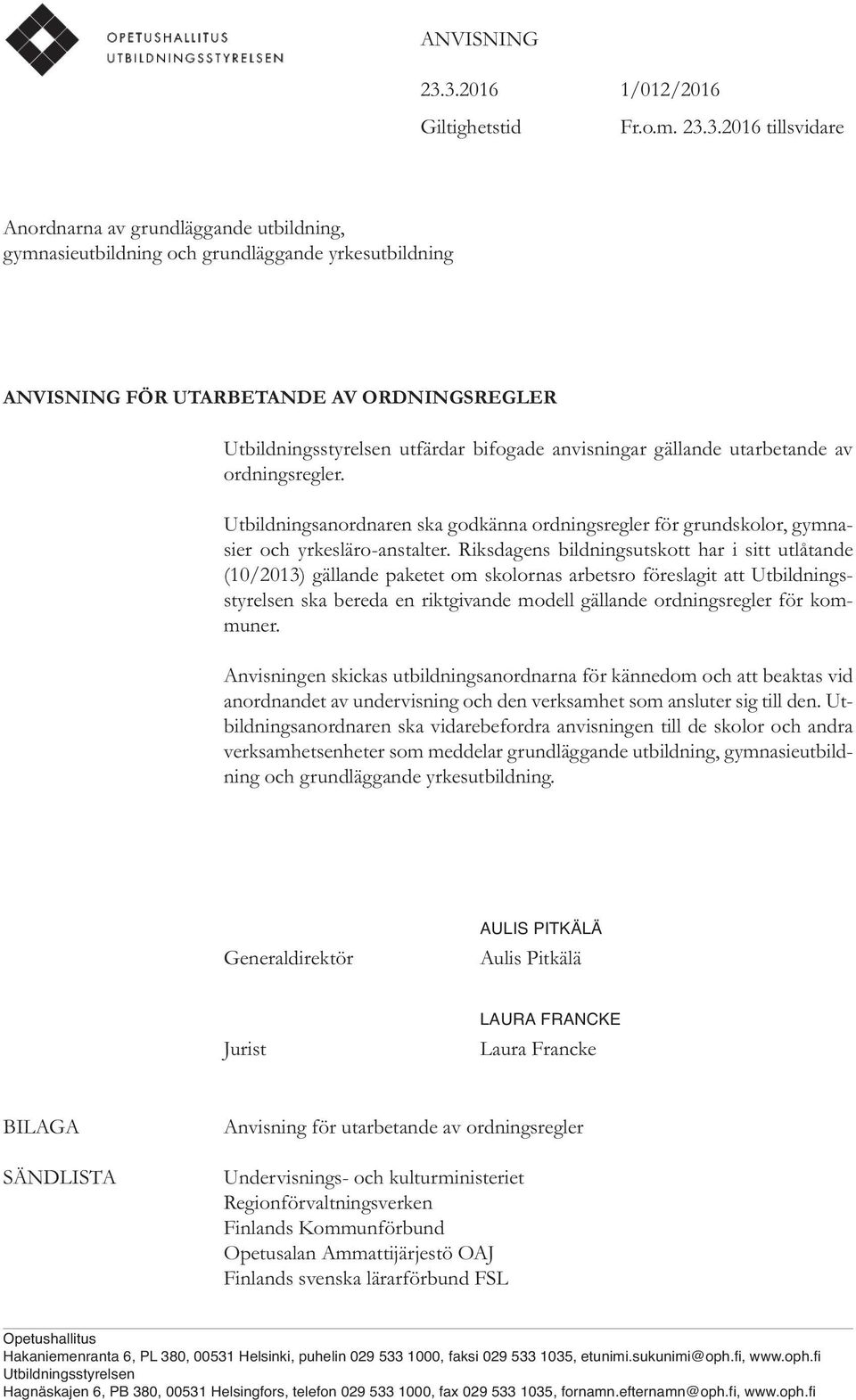 Utbildningsstyrelsen utfärdar bifogade anvisningar gällande utarbetande av ordningsregler. Utbildningsanordnaren ska godkänna ordningsregler för grundskolor, gymnasier och yrkesläro-anstalter.