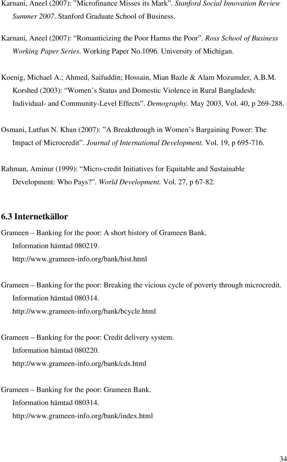 Demography. May 2003, Vol. 40, p 269-288. Osmani, Lutfun N. Khan (2007): A Breakthrough in Women s Bargaining Power: The Impact of Microcredit. Journal of International Development. Vol. 19, p 695-716.