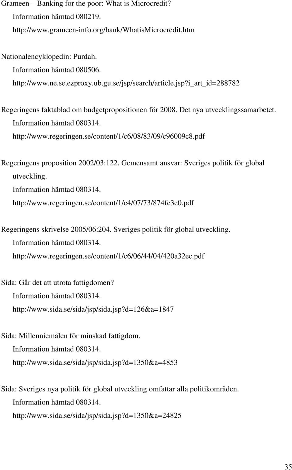 se/content/1/c6/08/83/09/c96009c8.pdf Regeringens proposition 2002/03:122. Gemensamt ansvar: Sveriges politik för global utveckling. http://www.regeringen.se/content/1/c4/07/73/874fe3e0.