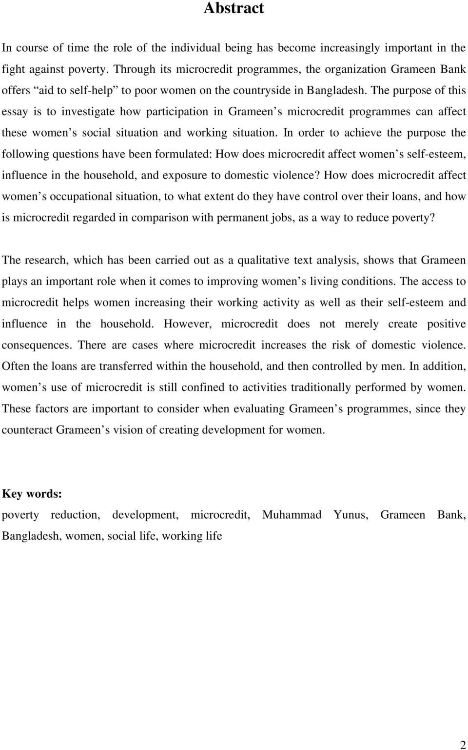 The purpose of this essay is to investigate how participation in Grameen s microcredit programmes can affect these women s social situation and working situation.