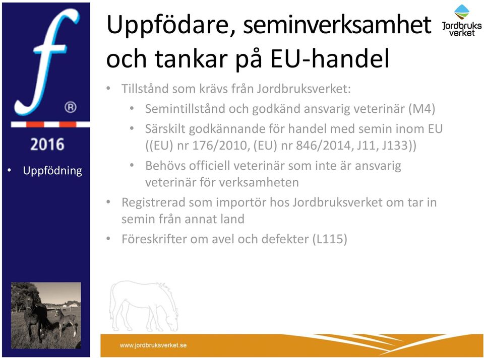 176/2010, (EU) nr 846/2014, J11, J133)) Behövs officiell veterinär som inte är ansvarig veterinär för