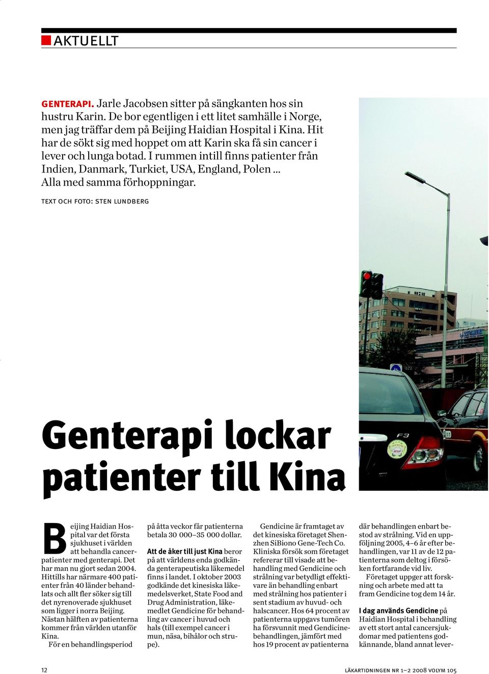 text och foto: sten lundberg Genterapi lockar patienter till Kina Beijing Haidian Hospital var det första sjukhuset i världen att behandla cancerpatienter med genterapi.
