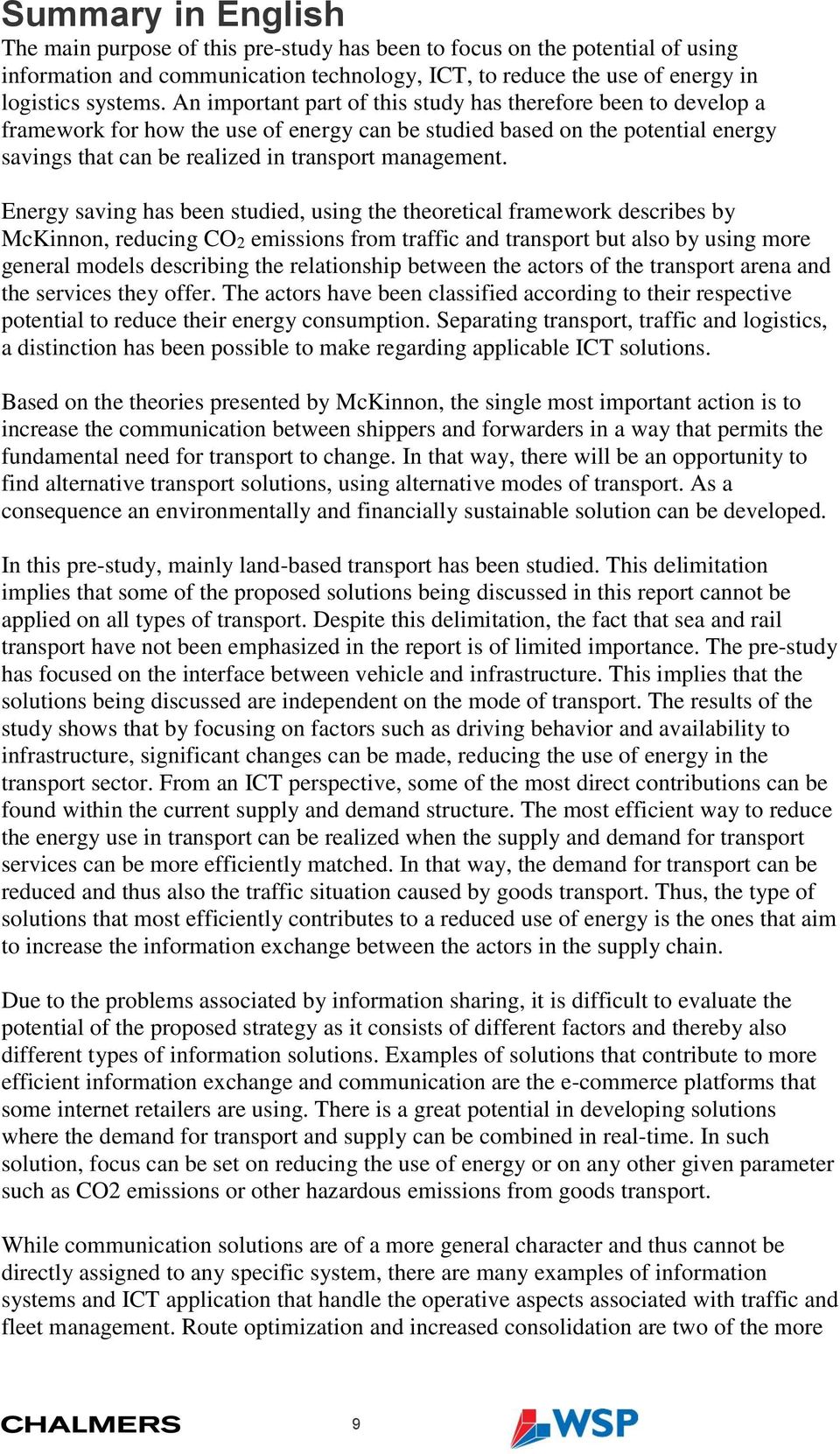 Energy saving has been studied, using the theoretical framework describes by McKinnon, reducing CO2 emissions from traffic and transport but also by using more general models describing the