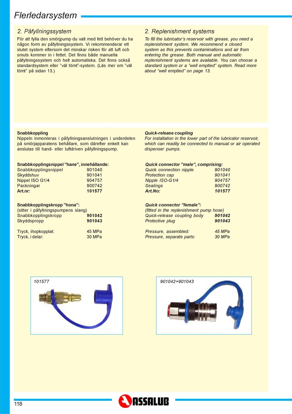 Det finns också standardsystem eller väl tömt -system. (Läs mer om väl tömt på sidan 3.) 2. Replenishment systems To fill the lubricator s reservoir with grease, you need a replenishment system.