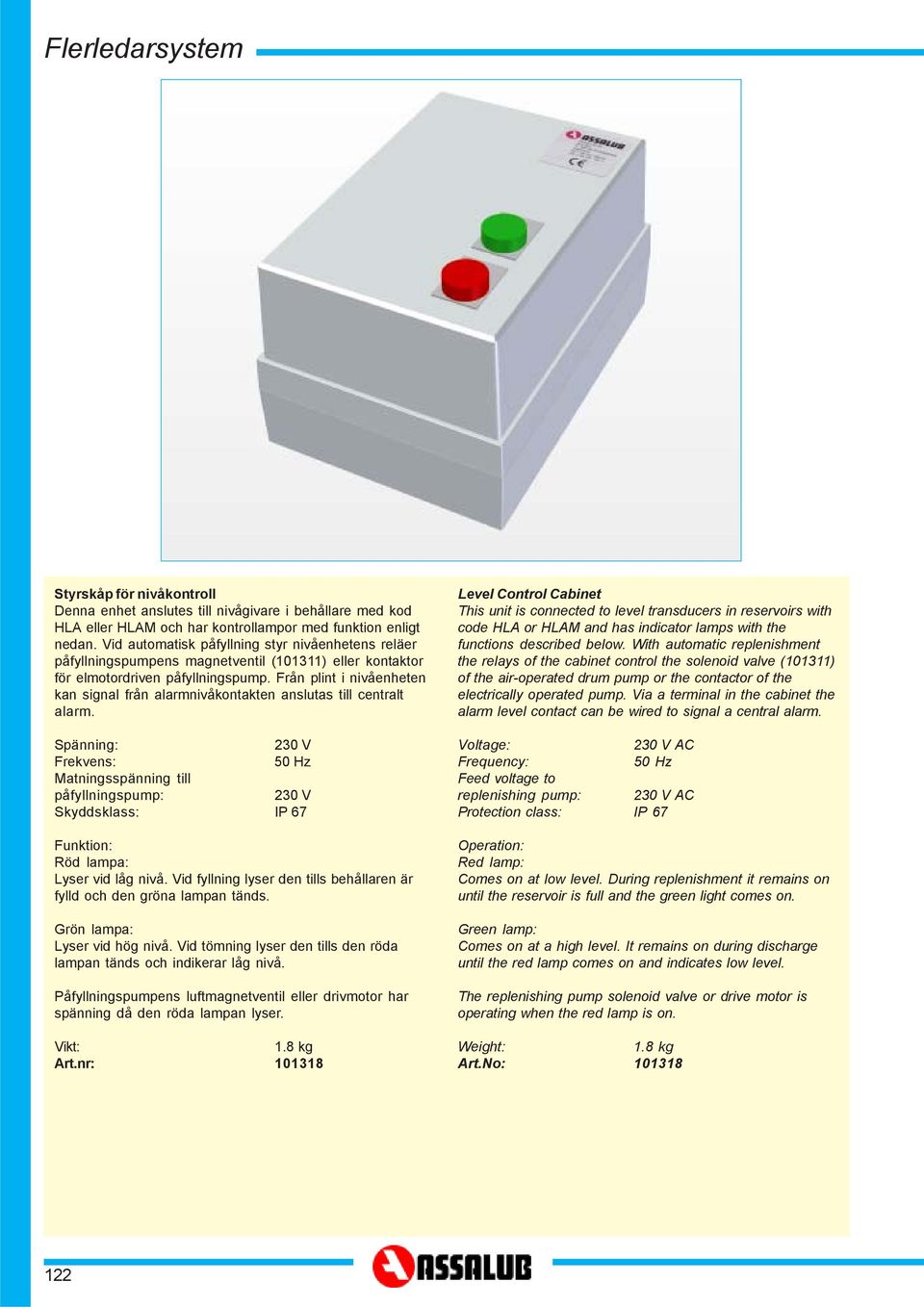 Från plint i nivåenheten kan signal från alarmnivåkontakten anslutas till centralt alarm.