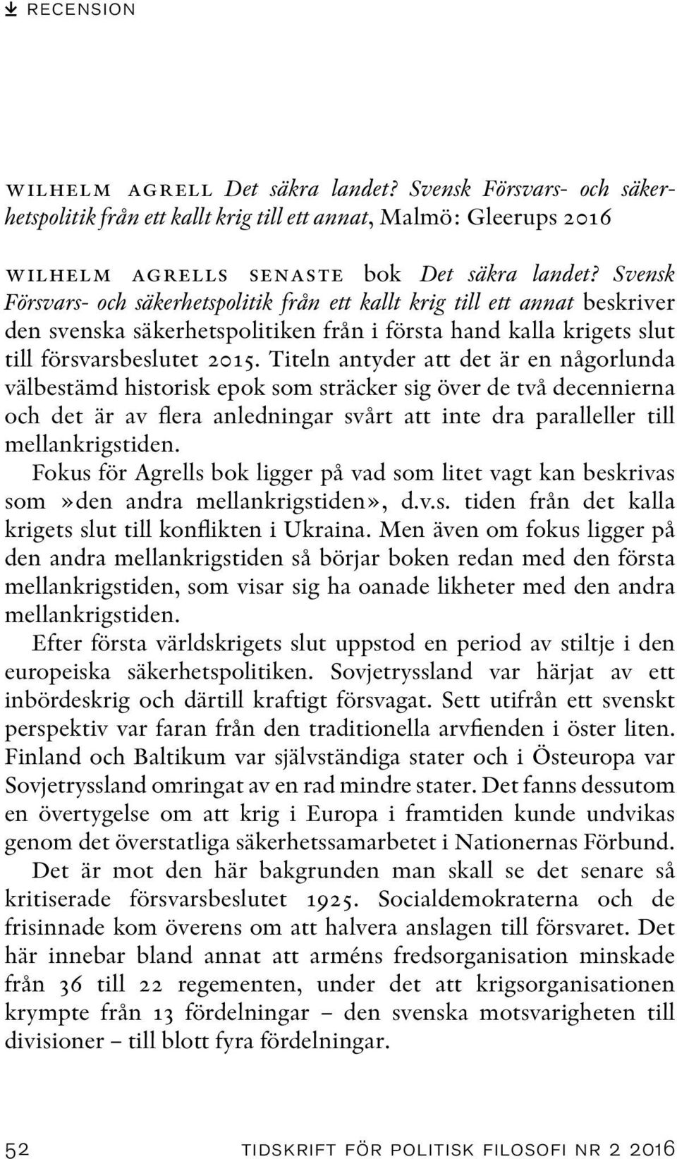 Titeln antyder att det är en någorlunda välbestämd historisk epok som sträcker sig över de två decennierna och det är av flera anledningar svårt att inte dra paralleller till mellankrigstiden.