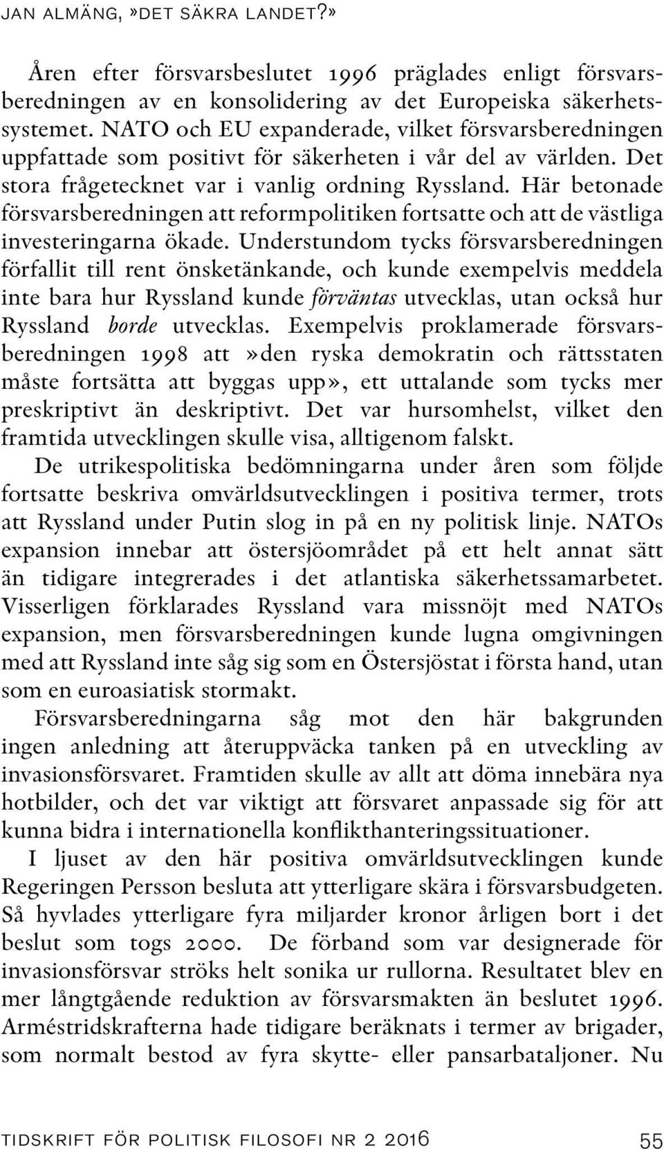 Här betonade försvarsberedningen att reformpolitiken fortsatte och att de västliga investeringarna ökade.