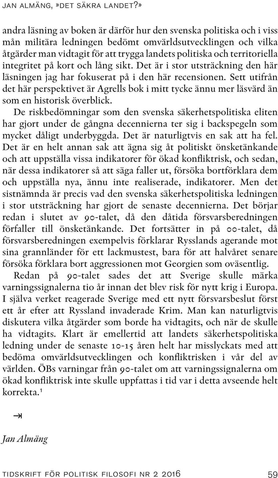 territoriella integritet på kort och lång sikt. Det är i stor utsträckning den här läsningen jag har fokuserat på i den här recensionen.