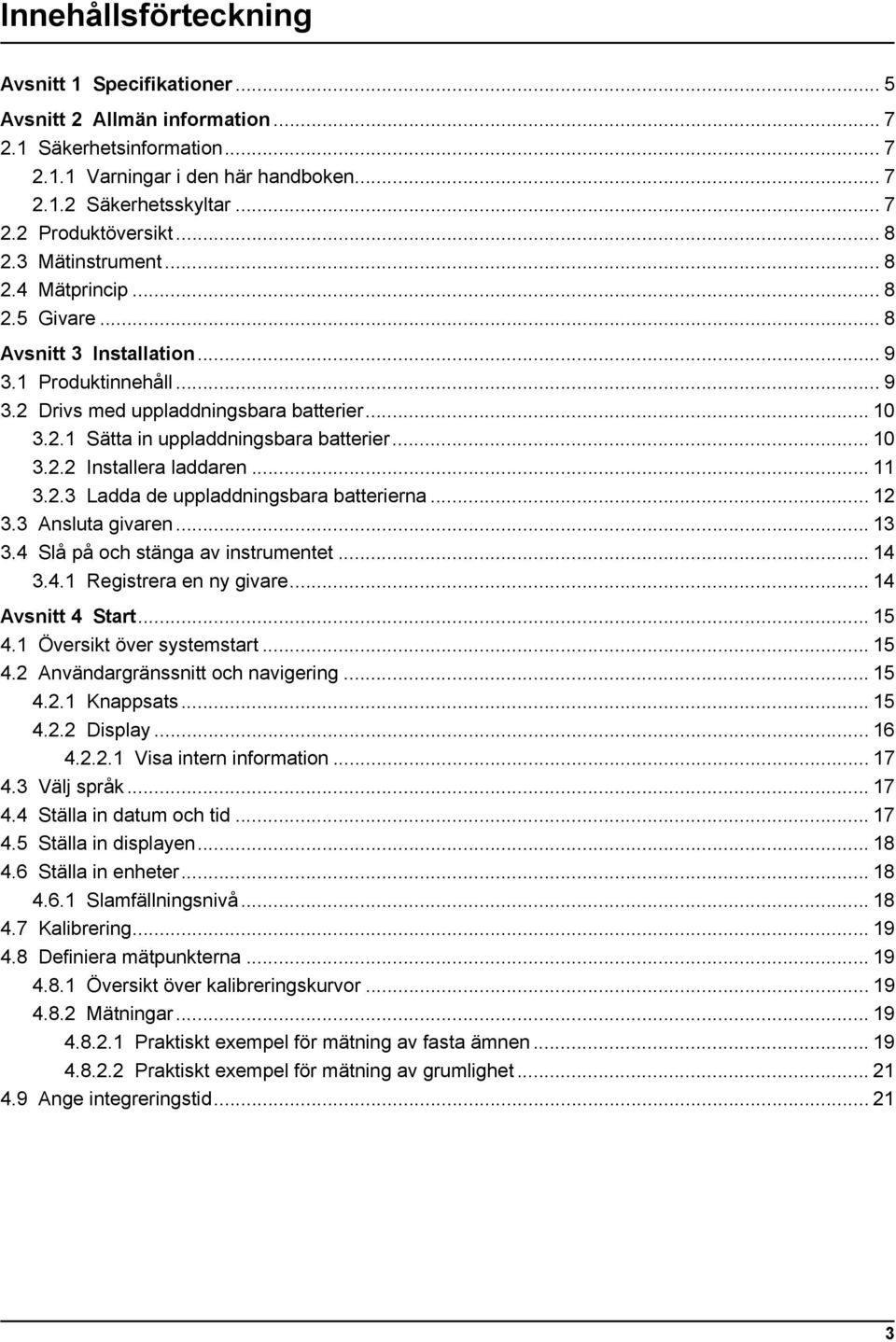 .. 10 3.2.2 Installera laddaren... 11 3.2.3 Ladda de uppladdningsbara batterierna... 12 3.3 Ansluta givaren... 13 3.4 Slå på och stänga av instrumentet... 14 3.4.1 Registrera en ny givare.