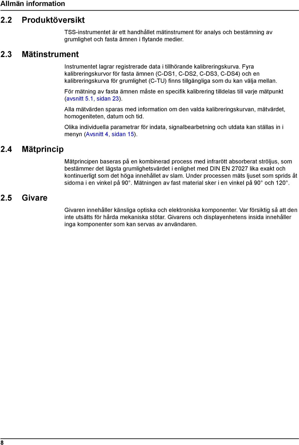 Fyra kalibreringskurvor för fasta ämnen (C-DS1, C-DS2, C-DS3, C-DS4) och en kalibreringskurva för grumlighet (C-TU) finns tillgängliga som du kan välja mellan.