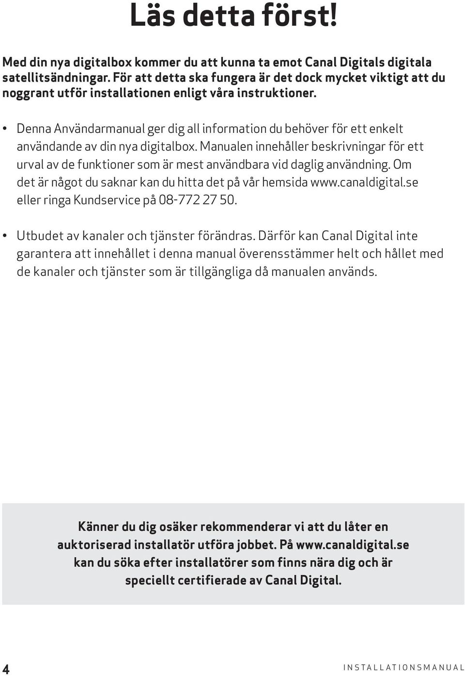 Denna Användarmanual ger dig all information du behöver för ett enkelt användande av din nya digitalbox.