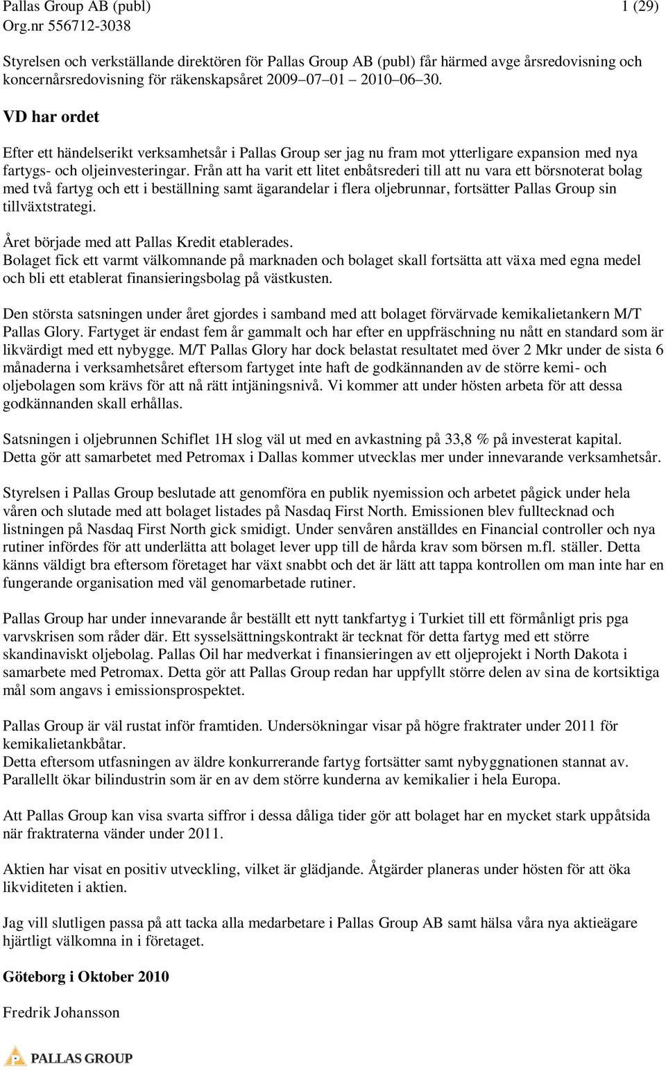 Från att ha varit ett litet enbåtsrederi till att nu vara ett börsnoterat bolag med två fartyg och ett i beställning samt ägarandelar i flera oljebrunnar, fortsätter Pallas Group sin tillväxtstrategi.