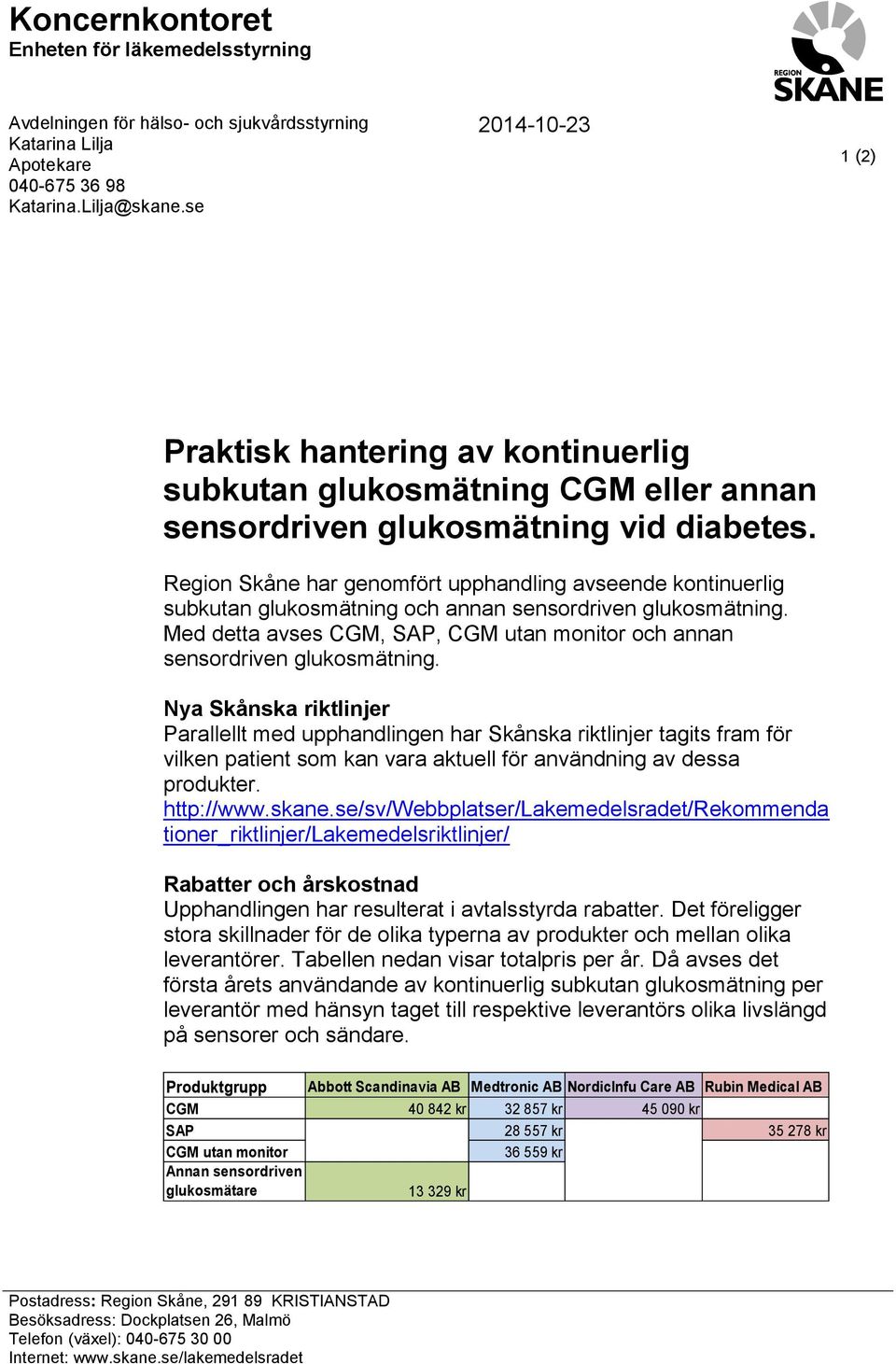 har genomfört upphandling avseende kontinuerlig subkutan glukosmätning och annan sensordriven glukosmätning. Med detta avses CGM, SAP, CGM utan monitor och annan sensordriven glukosmätning.