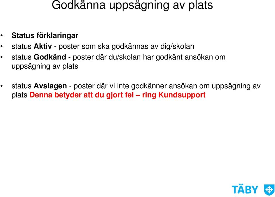 ansökan om uppsägning av plats status Avslagen - poster där vi inte godkänner