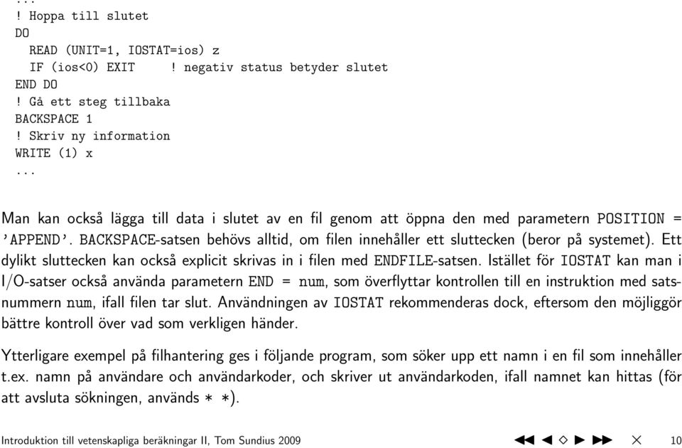 Ett dylikt sluttecken kan också explicit skrivas in i filen med ENDFILE-satsen.