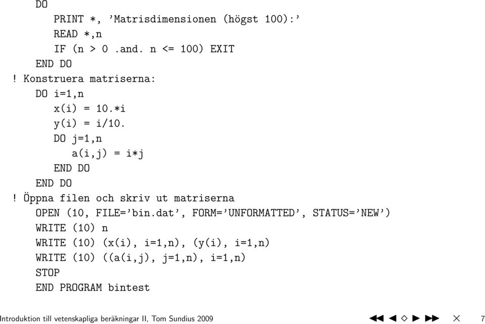 Öppna filen och skriv ut matriserna OPEN (10, FILE= bin.