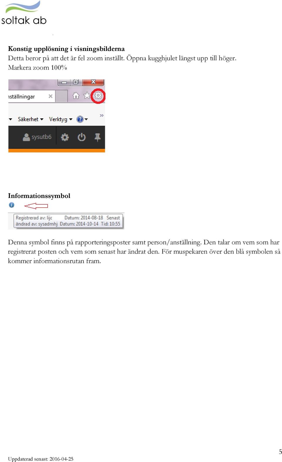 Markera zoom 100% Informationssymbol Denna symbol finns på rapporteringsposter samt