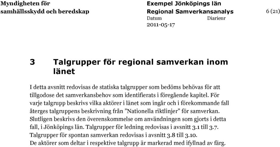 För varje talgrupp beskrivs vilka aktörer i et som ingår och i förekommande fall återges talgruppens beskrivning från Nationella riktlinjer för samverkan.