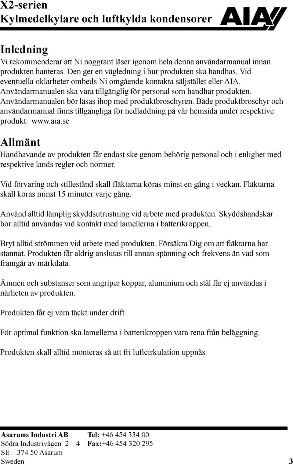 Användarmanualen bör läsas ihop med produktbroschyren. Både produktbroschyr och användarmanual finns tillgängliga för nedladdning på vår hemsida under respektive produkt: www.aia.