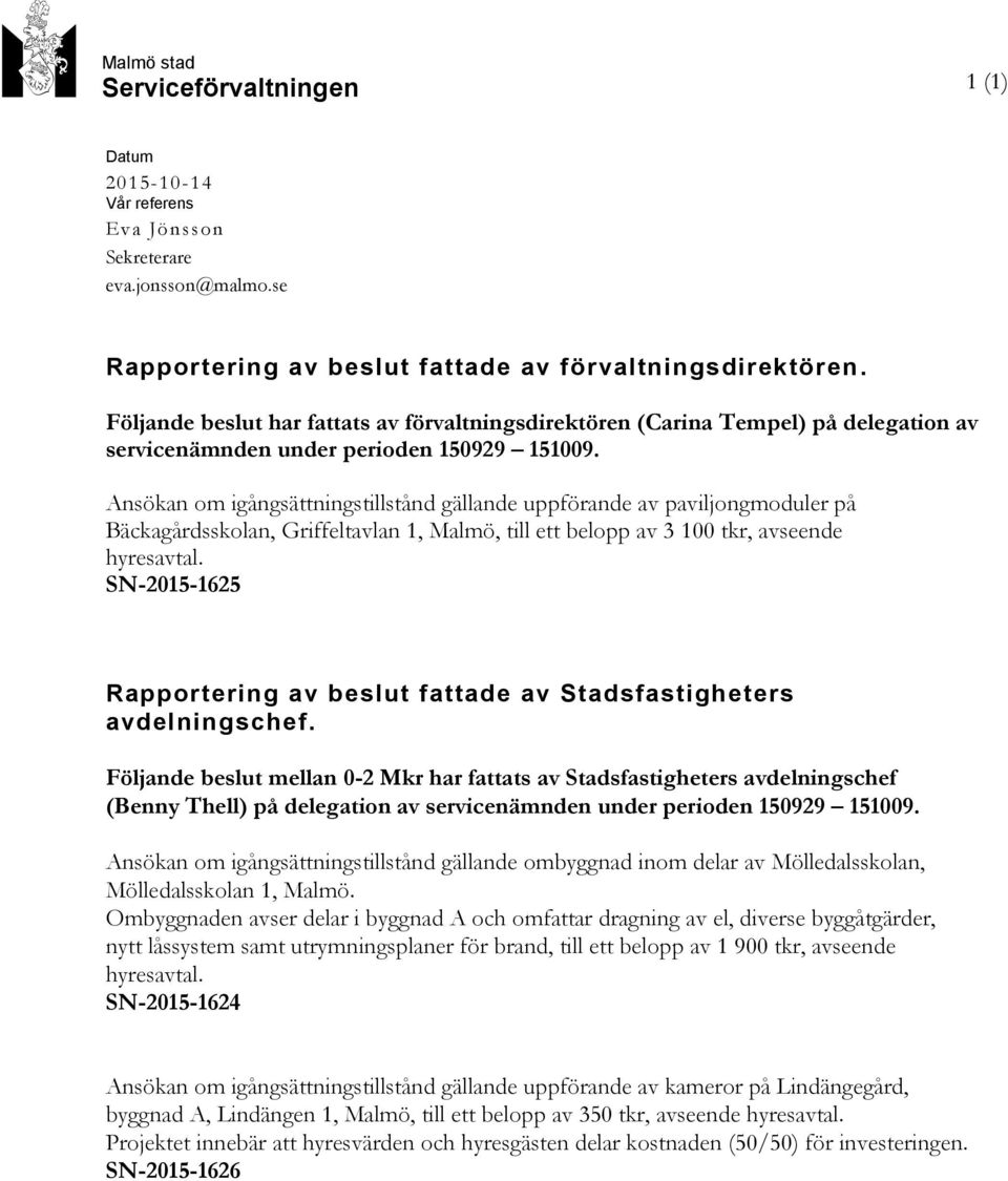 Ansökan om igångsättningstillstånd gällande uppförande av paviljongmoduler på Bäckagårdsskolan, Griffeltavlan 1, Malmö, till ett belopp av 3 100 tkr, avseende hyresavtal.