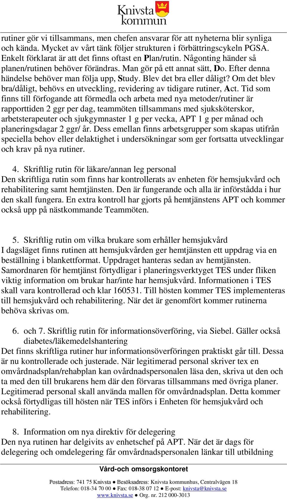 Blev det bra eller dåligt? Om det blev bra/dåligt, behövs en utveckling, revidering av tidigare rutiner, Act.