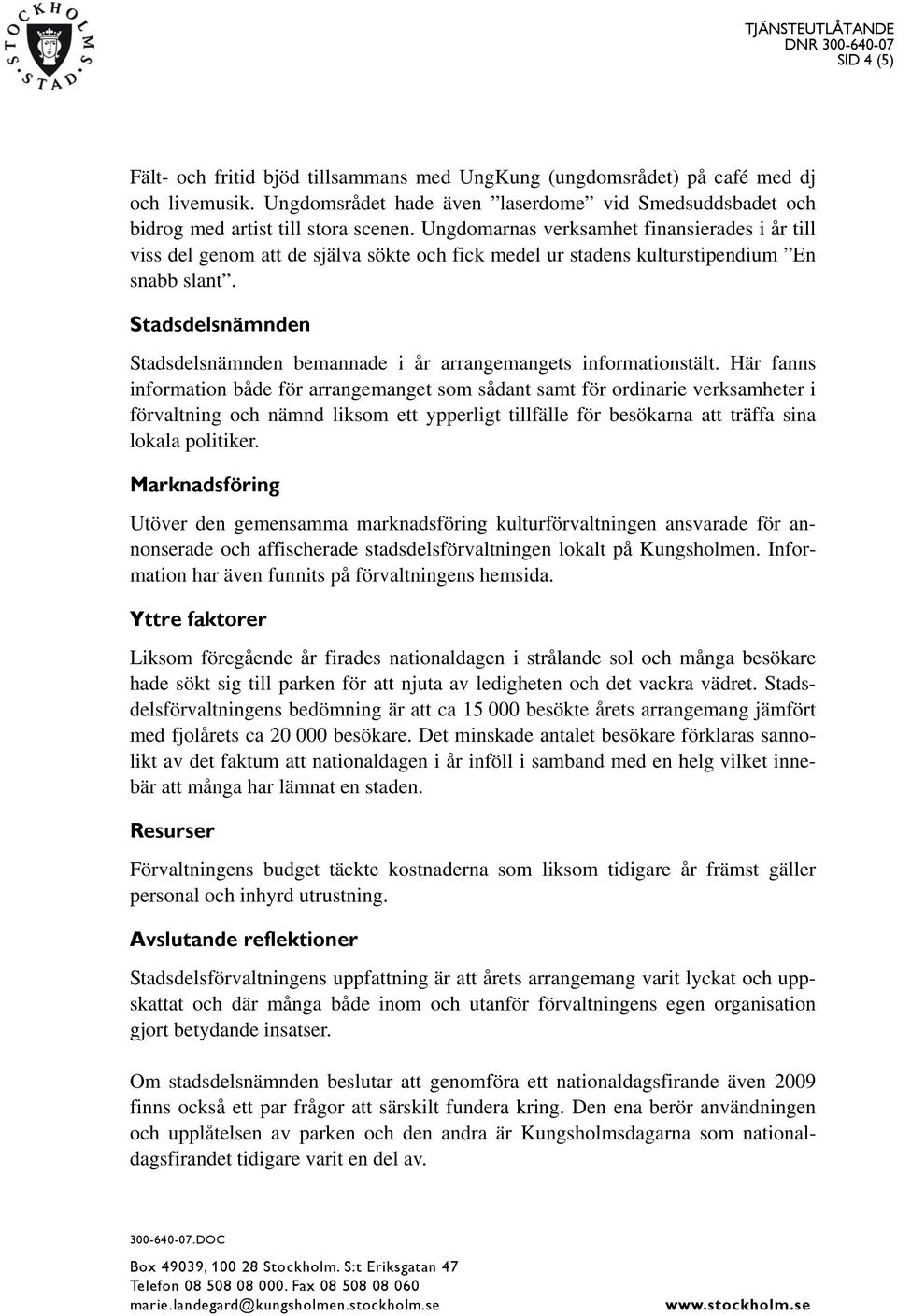 Stadsdelsnämnden Stadsdelsnämnden bemannade i år arrangemangets informationstält.