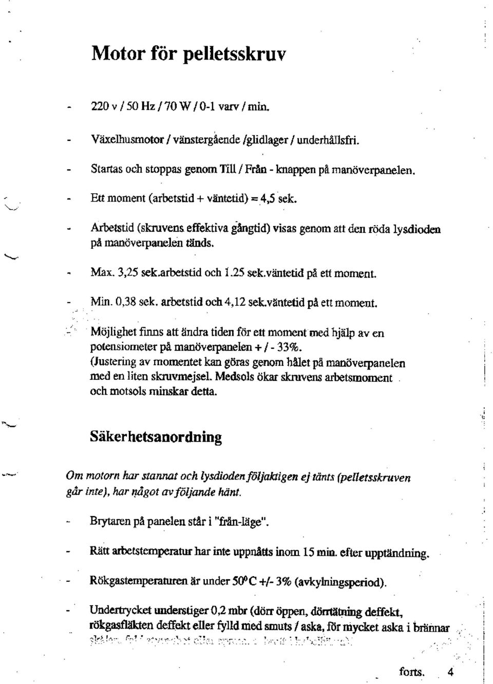 - Min. 0,38 sek. arbetstid och 4,12 sek.vmtetid pa ett mornent. :'.. Mtijlighet finns att tindra tiden for ett moment medhjalp 8v en po0ensicmeter pfl man$vorpanelen + I -fiqo.