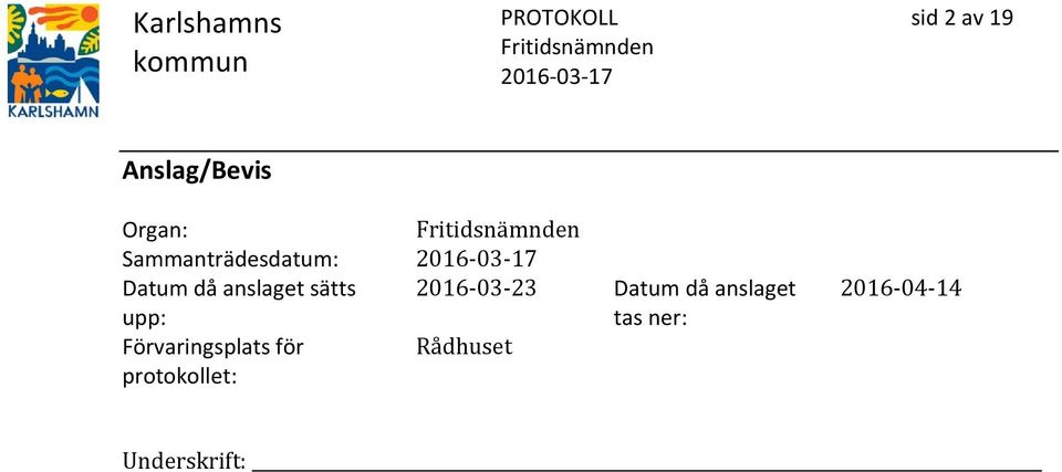 upp: 2016-03-23 Datum då anslaget tas ner: