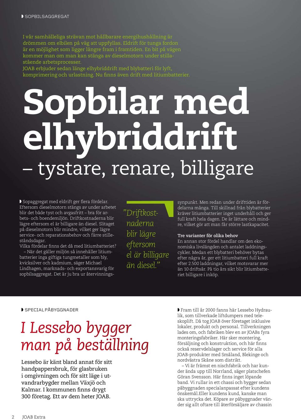 Nu finns även drift med litiumbatterier. Sopbilar med elhybriddrift tystare, renare, billigare w Sopaggregat med eldrift ger flera fördelar.