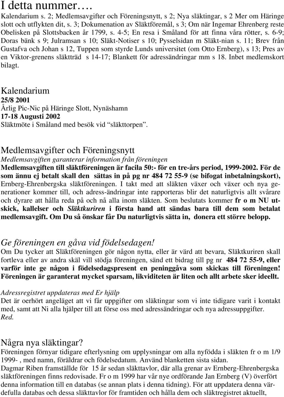 6-9; Doras bänk s 9; Julramsan s 10; Släkt-Notiser s 10; Pysselsidan m Släkt-nian s.