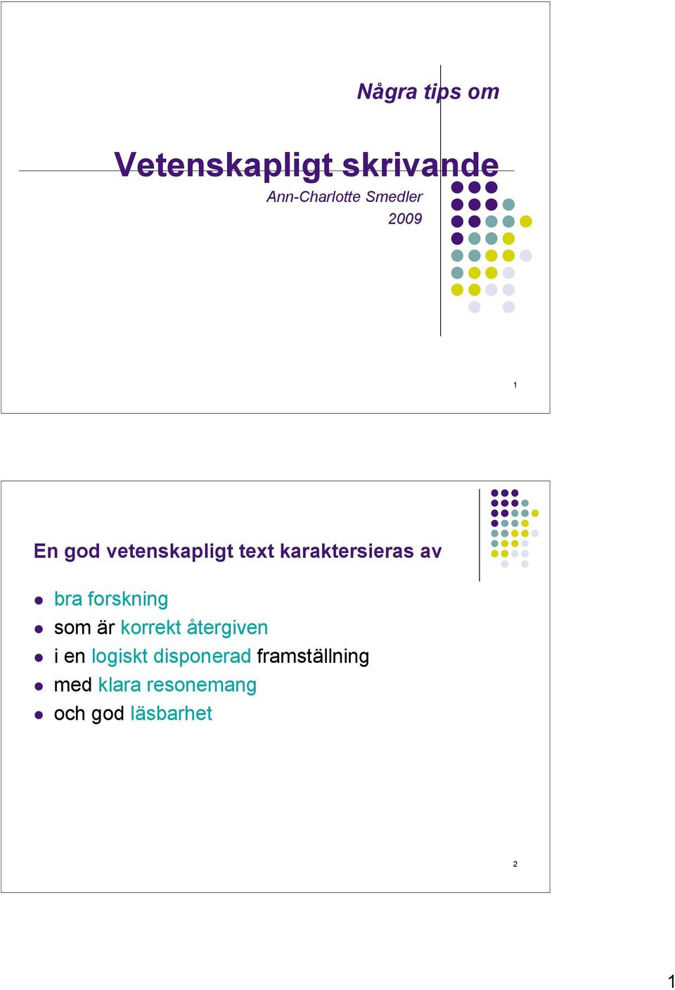 av bra forskning som är korrekt återgiven i en logiskt