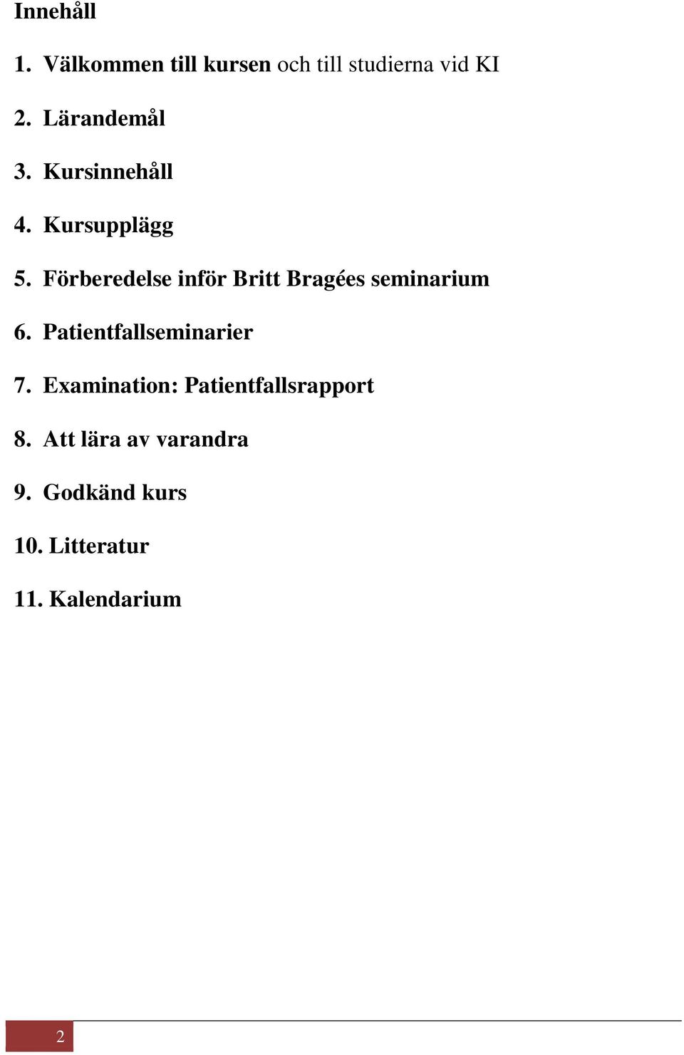 Förberedelse inför Britt Bragées seminarium 6. Patientfallseminarier 7.