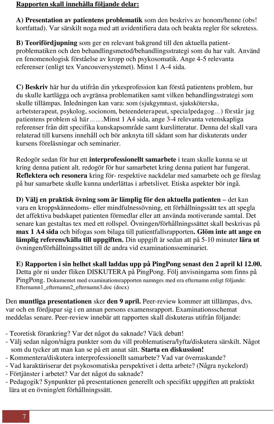 B) Teorifördjupning som ger en relevant bakgrund till den aktuella patientproblematiken och den behandlingsmetod/behandlingsstrategi som du har valt.