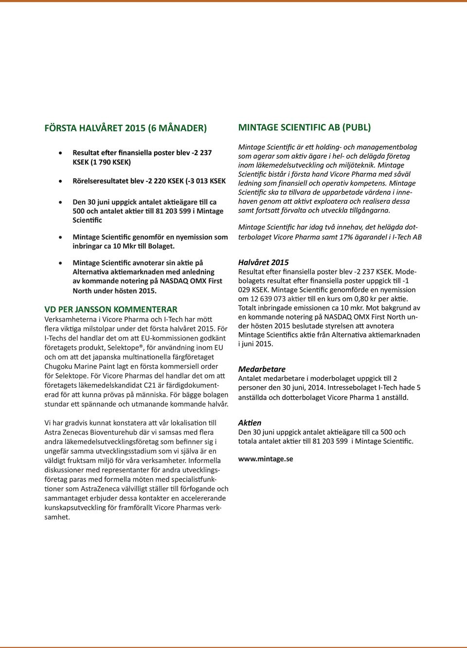 Mintage Scientific avnoterar sin aktie på Alternativa aktiemarknaden med anledning av kommande notering på NASDAQ OMX First North under hösten 2015.