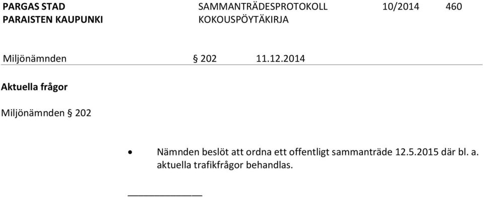 Nämnden beslöt att ordna ett offentligt