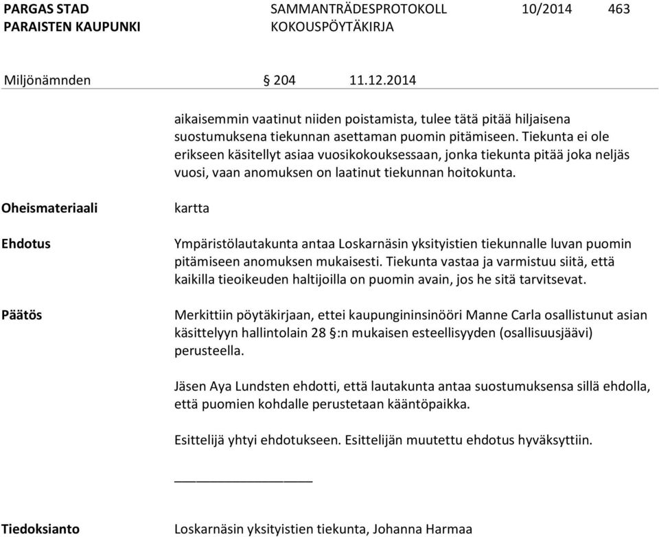 Oheismateriaali Ehdotus Päätös kartta Ympäristölautakunta antaa Loskarnäsin yksityistien tiekunnalle luvan puomin pitämiseen anomuksen mukaisesti.