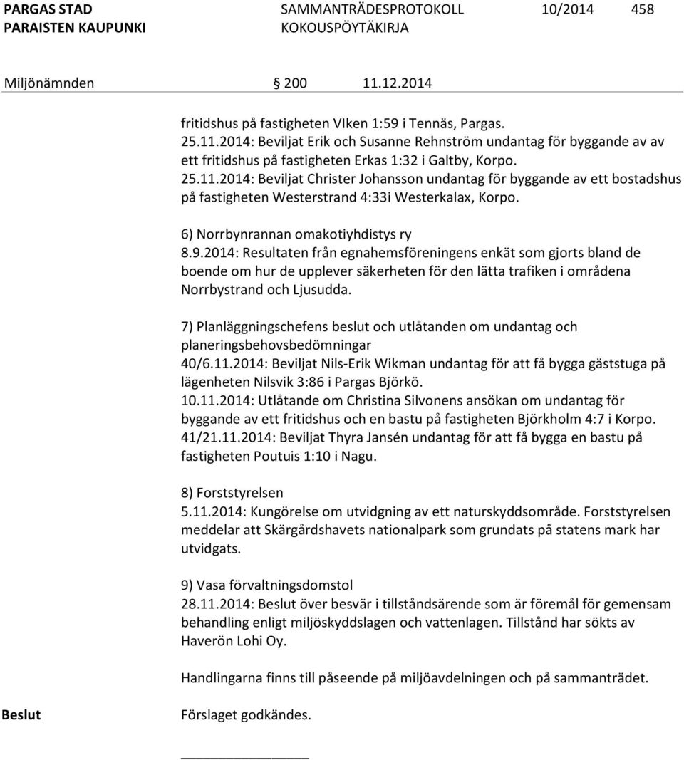 2014: Resultaten från egnahemsföreningens enkät som gjorts bland de boende om hur de upplever säkerheten för den lätta trafiken i områdena Norrbystrand och Ljusudda.