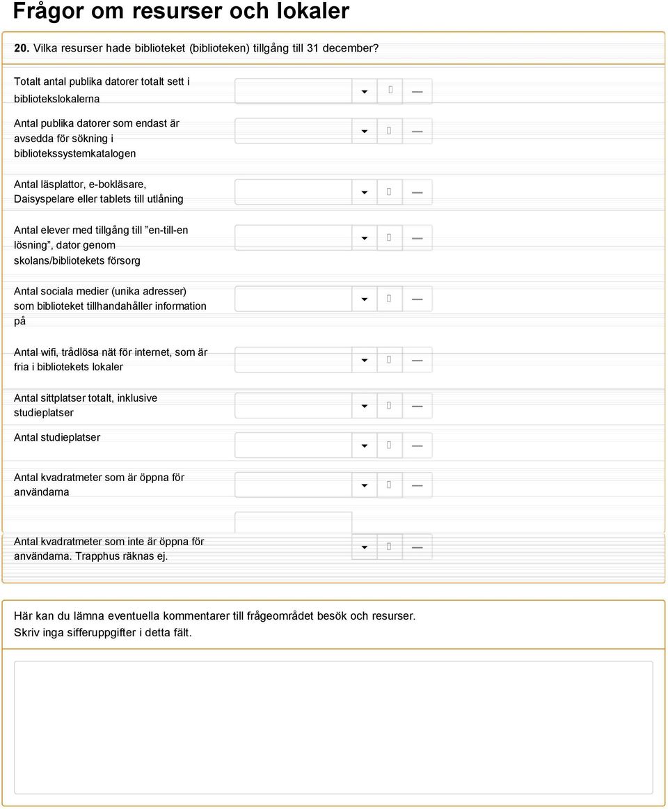 bibliotekssystemkatalogen Antal läsplattor, e-bokläsare, Daisyspelare eller tablets till utlåning Antal elever med tillgång till en-till-en lösning, dator genom skolans/bibliotekets försorg Antal