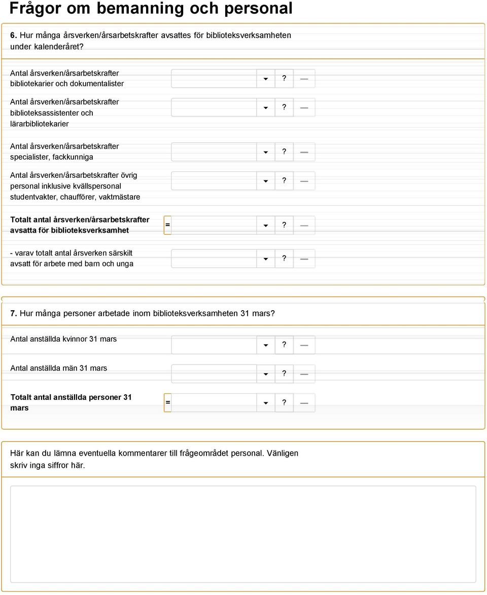 biblioteksassistenter och lärarbibliotekarier Antal årsverken/årsarbetskrafter specialister, fackkunniga Antal årsverken/årsarbetskrafter övrig personal inklusive kvällspersonal studentvakter,