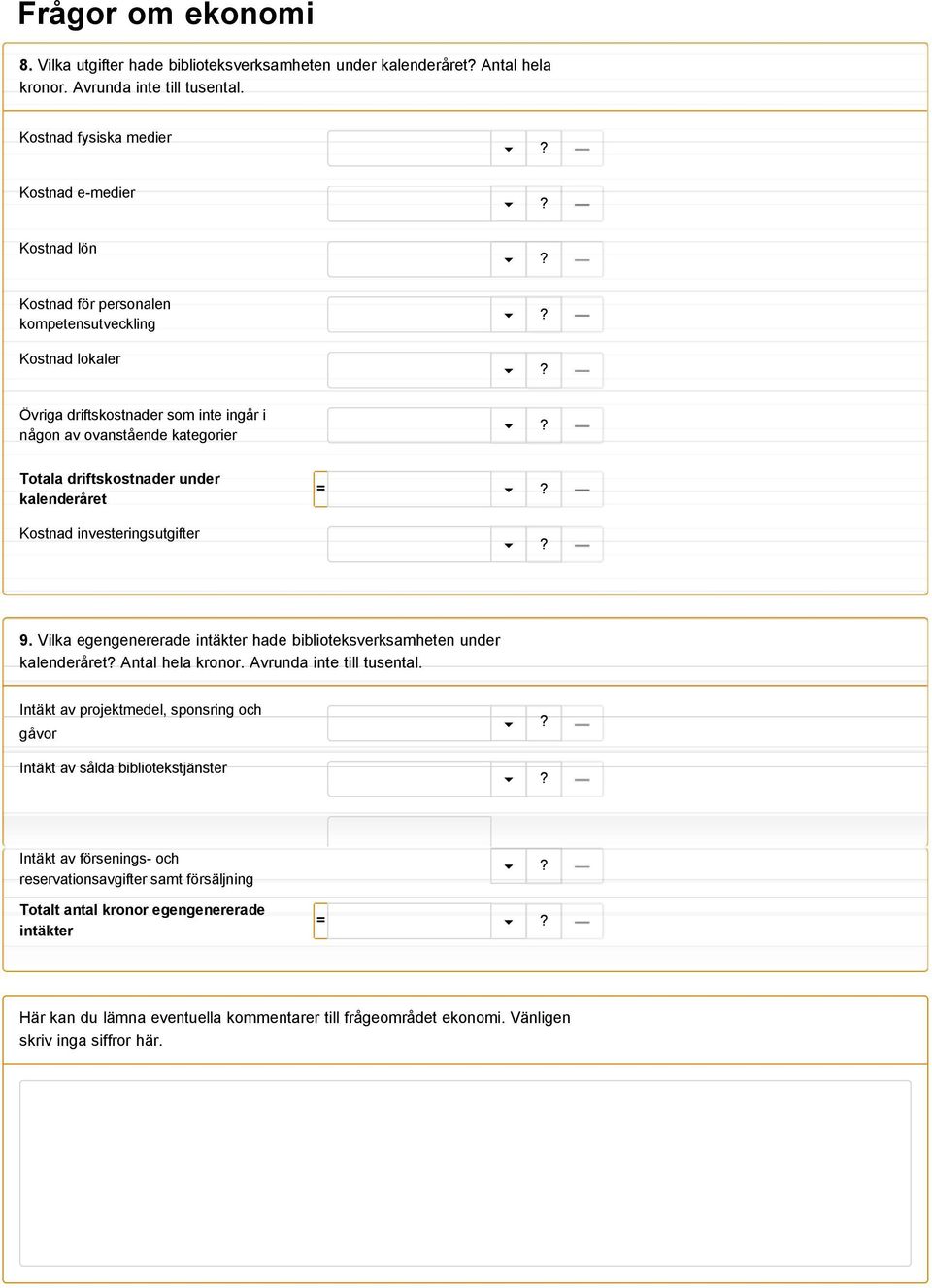 driftskostnader under kalenderåret Kostnad investeringsutgifter 9. Vilka egengenererade intäkter hade biblioteksverksamheten under kalenderåret Antal hela kronor. Avrunda inte till tusental.